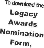 To download the Legacy Awards Nomination Form,