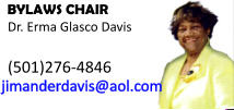 BYLAWS CHAIR Dr. Erma Glasco Davis  (501)276-4846  jimanderdavis@aol.com